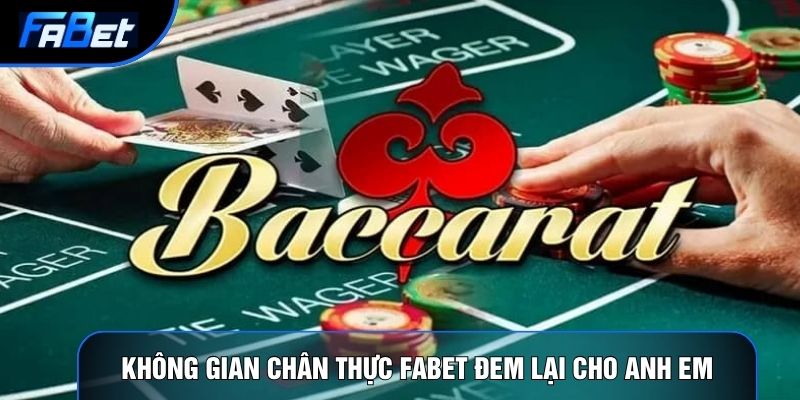 Không gian chân thực Fabet đem lại cho anh em