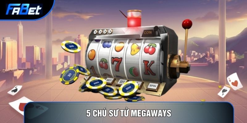 5 Chú Sư Tử Megaways: Chiến Thuật Nổ Hũ Và Phân Tích Thuật Toán