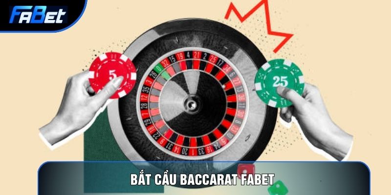 Bắt Cầu Baccarat Fabet Và 5 Bí Quyết Soi Cầu Đỉnh Cao Từ Các Cao Thủ