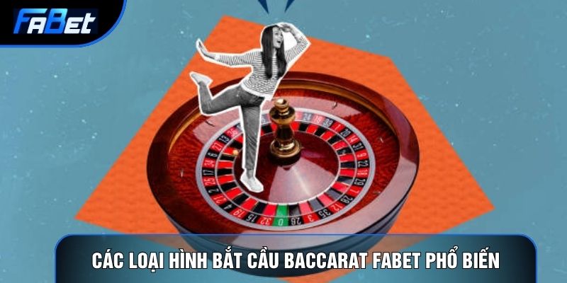 Các loại hình bắt cầu Baccarat Fabet phổ biến