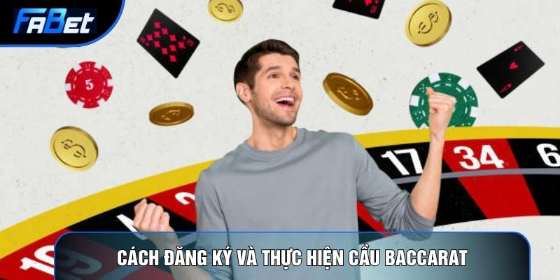 Cách đăng ký và thực hiện cầu Baccarat