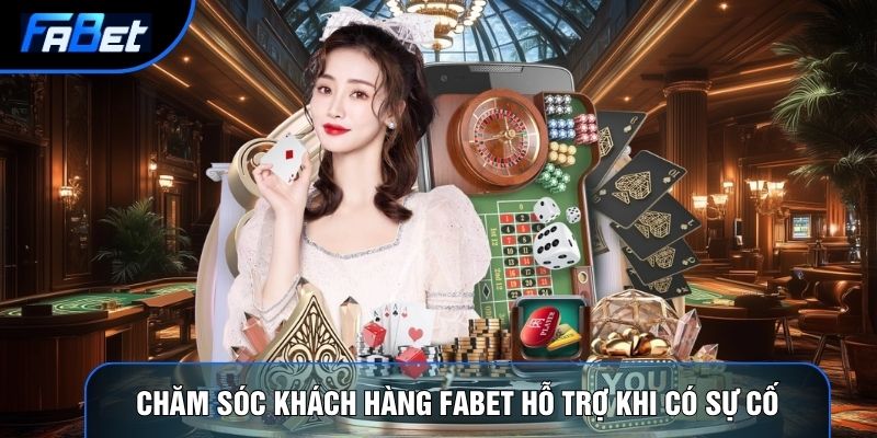 Nhờ chăm sóc khách hàng Fabet hỗ trợ khi có sự cố tài khoản