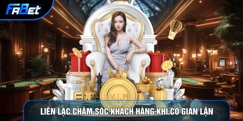 Liên lạc chăm sóc khách hàng Fabet khi có vấn đề gian lận