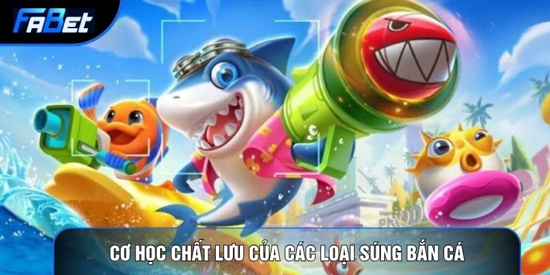 Cơ học chất lưu của các loại súng bắn cá
