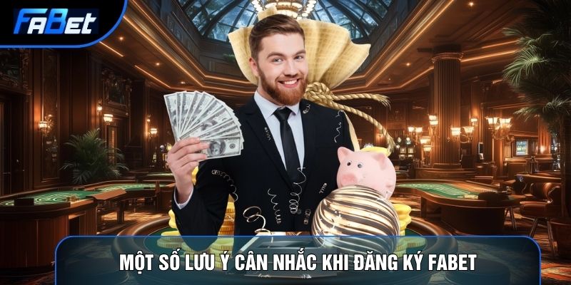 Một số lưu ý cân nhắc khi đăng ký Fabet