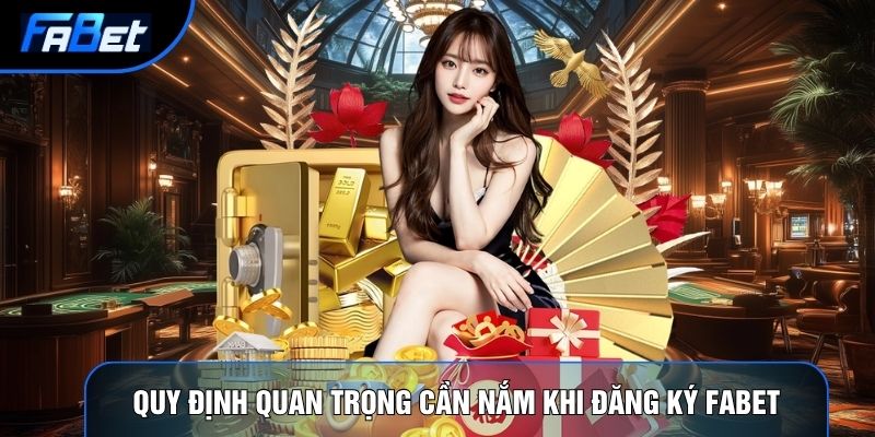 Quy định quan trọng cần nắm khi đăng ký Fabet