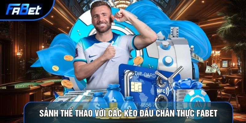 Sảnh thể thao với các kèo đấu chân thực Fabet