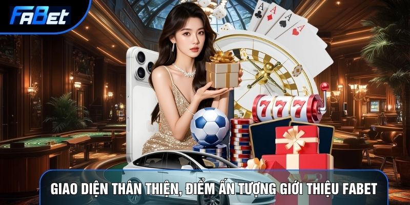 Giao diện thân thiện, điểm ấn tượng khi giới thiệu Fabet