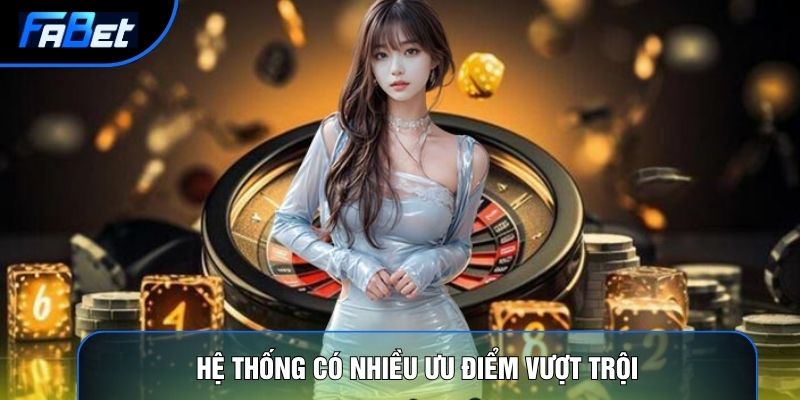 Hệ thống có nhiều ưu điểm vượt trội