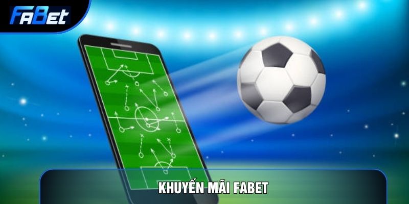 Khuyến Mãi Fabet Và 5 Ưu Đãi Độc Quyền Không Thể Bỏ Lỡ