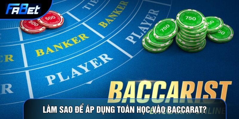 Làm sao để áp dụng toán học vào baccarat?