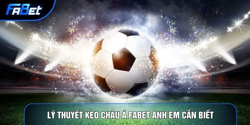 Lý thuyết kèo châu Á Fabet anh em cần biết