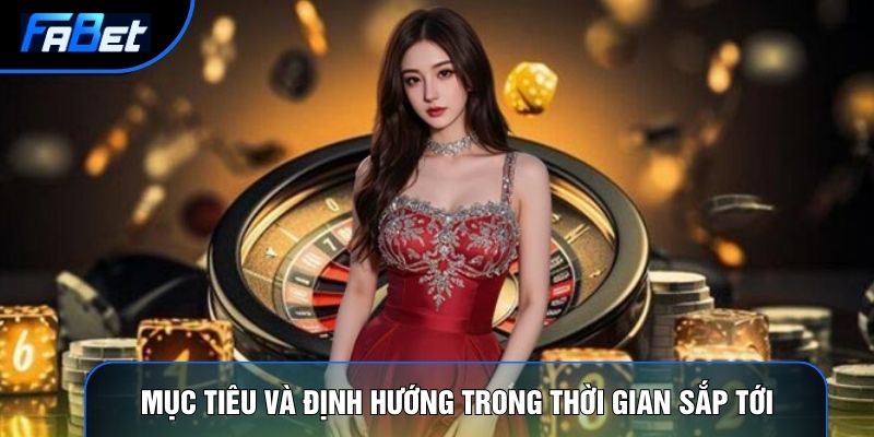 Mục tiêu và định hướng trong thời gian sắp tới