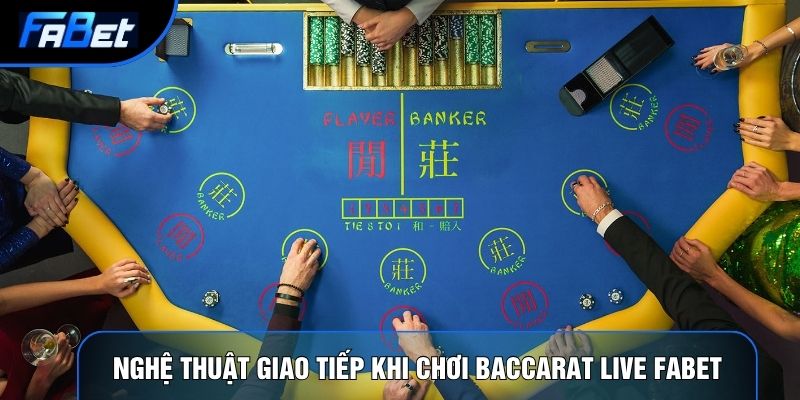Nghệ thuật giao tiếp khi chơi baccarat live Fabet