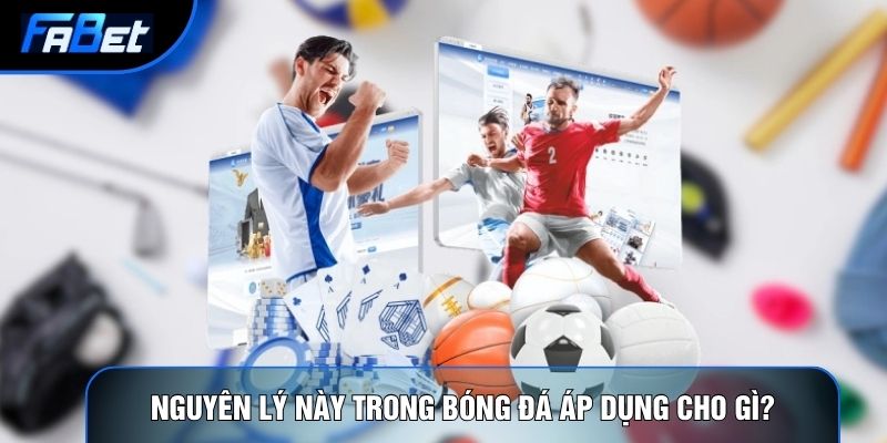 Nguyên lý này trong bóng đá áp dụng cho gì?