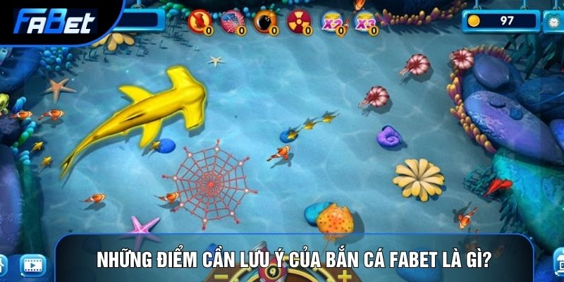 Những điểm cần lưu ý của bắn cá Fabet là gì?