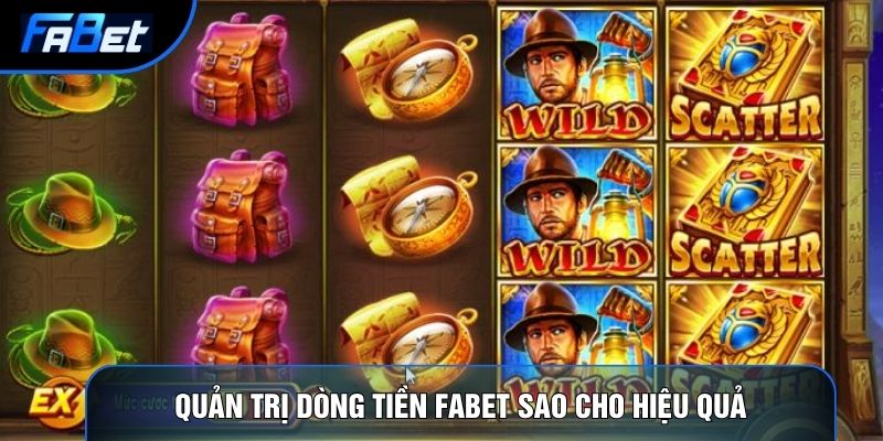 Quản trị dòng tiền Fabet sao cho hiệu quả