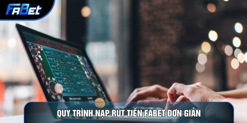 Quy trình nạp rút tiền Fabet đơn giản