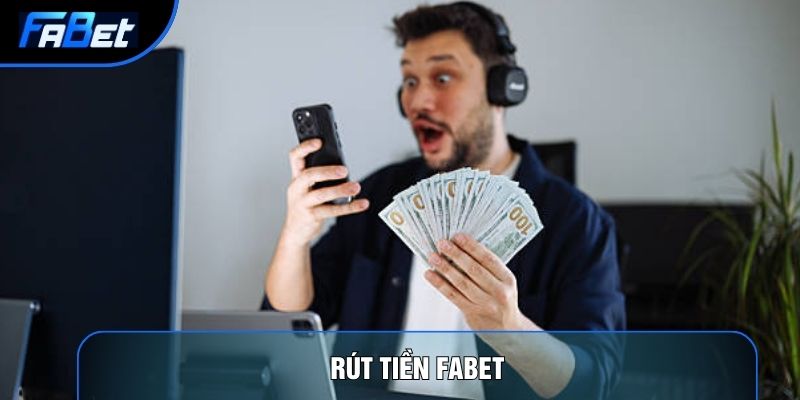 Rút Tiền Fabet Và 3 Phương Thức Thanh Toán An Toàn Nhất