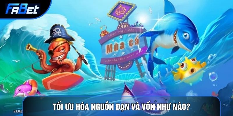 Tối ưu hóa nguồn đạn và vốn như nào?