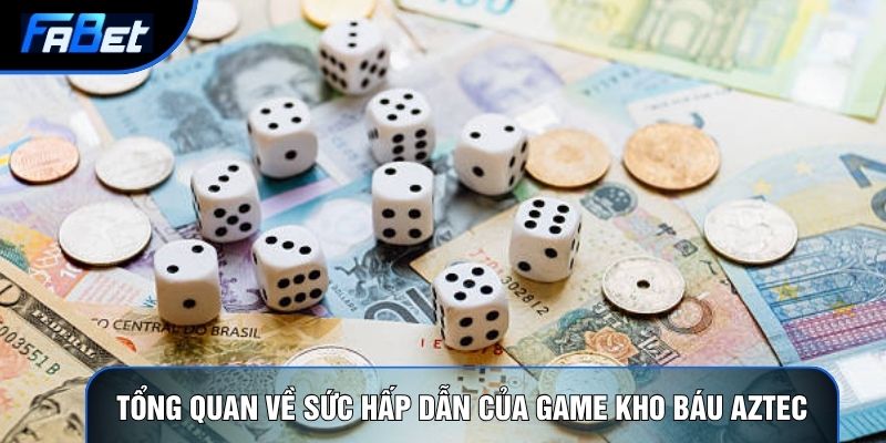Tổng quan về sức hấp dẫn của game Kho báu Aztec